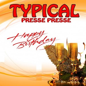 Typical presse presse: Happy Birthday