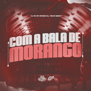 Com a Bala de Morango (Explicit)