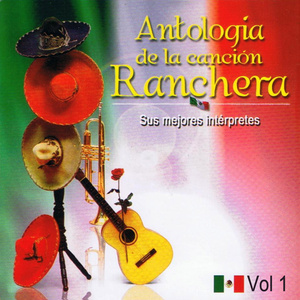 Antología de la Canción Ranchera Volume 1