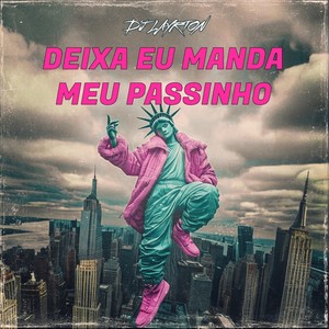 DEIXA EU MANDA MEU PASSINHO