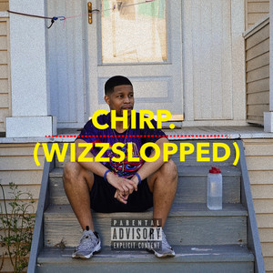 Chirp. (WizzSlopped Remix|Explicit)