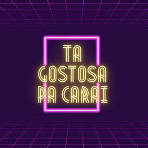 TA GOSTOSA PA CARAI (Explicit)