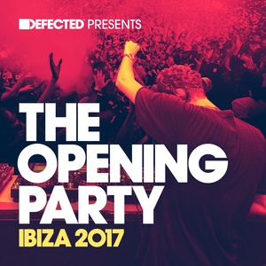 Defected Presents The Opening Party Ibiza 2017 (Mixed)