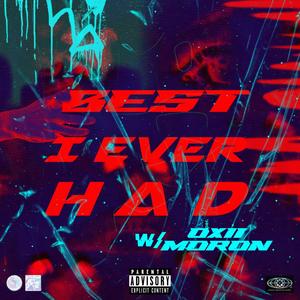 Best I Ever Had (feat. Oxii.Moron) [Explicit]