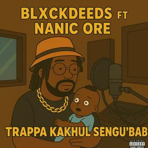 Trappa Kakhul sengu'bab (feat. Nanic Ore) (Explicit)