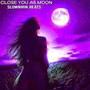 Close you as moon