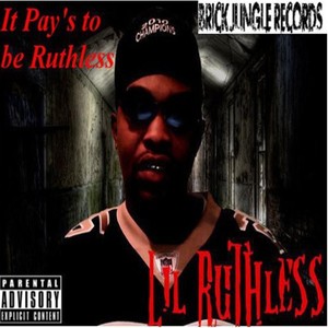 It Pay's to Be Ruthless (Explicit)