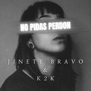 NO PIDAS PERDON (feat. JINETE BRAVO) [Explicit]