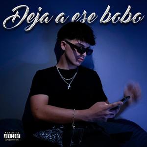 Deja a ese bobo (Explicit)