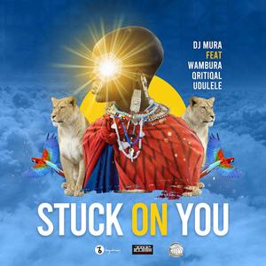 Stuck On You (feat. Wambura Mugo & Qritiqal)