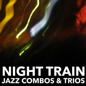 Night Train: Jazz Combos & Trios