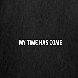 my time has come