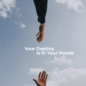 Your Destiny Is in Your Hands