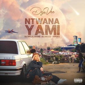 Ntwana Yami (feat. Sizwe Alakine, Blaklez & Airdee) [Radio Edit]