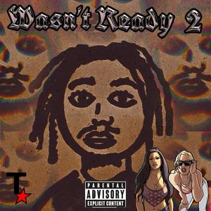 Wasn’t Ready 2 (Explicit)