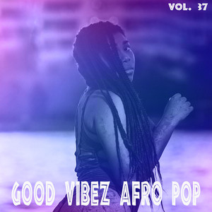 Good Vibez Afro Pop, Vol. 37