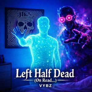 Left Half Dead (On Read...) (Explicit)