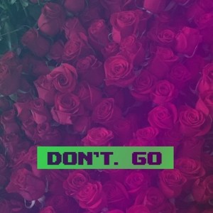 dont go