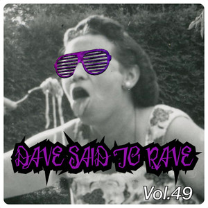 Dave Said To Rave, Vol. 49