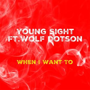When I Want To(feat. Wolf Dotson) (Explicit)