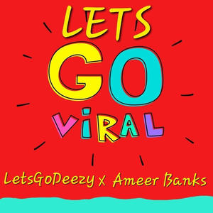 LETS GO VIRAL!!!!! (feat. Ameer Banks) [Explicit]