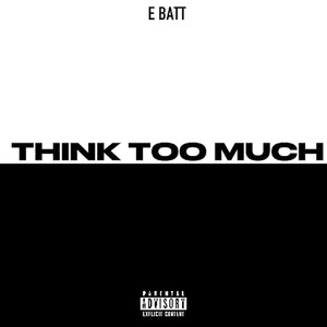 Think Too Much (Explicit)