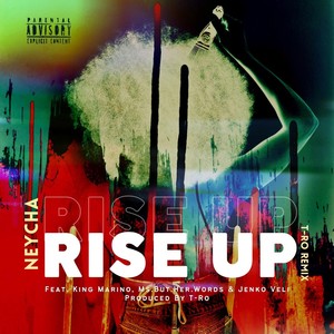 Rise Up (T-Ro Remix) [feat. King Marino, Ms.But.Her.Words & Jenko Veli] [Explicit]