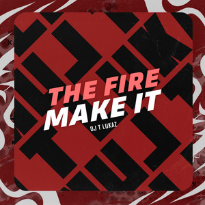 THE FIRE MAKE IT (Explicit)