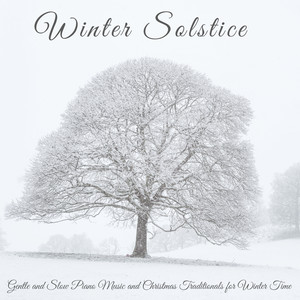 Winter Solstice – Gentle and Slow Piano Music and Christmas Traditionals for Winter Time