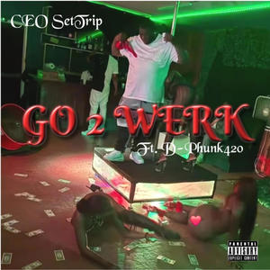 Go 2 Werk (feat. D-Phunk420) [Explicit]