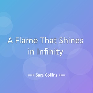 A Flame That Shines in Infinity