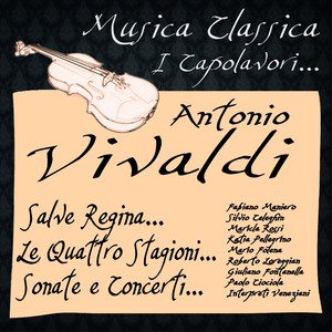 Vivaldi: Salve Regina, Le Quattro Stagioni, Sonate & Concerti (Musica classica - i capolavori...)