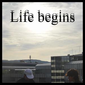 Life begins