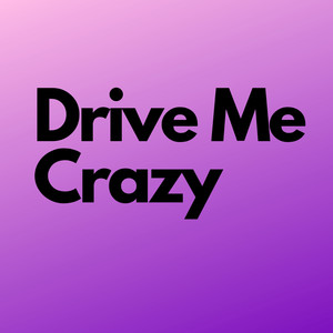 Drive Me Crazy (Explicit)