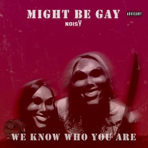 Might Be Gay (feat. Tikx Kooda) (Explicit)