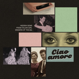 Ciao Amore (Hidden Gems from Italian Girl Singers of the 60s)