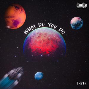 What Do You Do (Explicit)