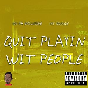 Quit Playin' Wit People (feat. MT Boogie) [Explicit]