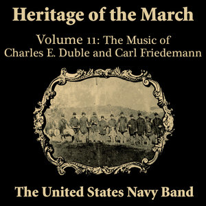 UNITED STATES NAVY BAND: Heritage of the March, Vol. 11: The Music of Duble and Friedemann