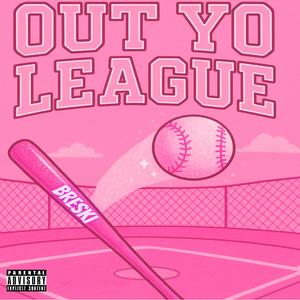 Out yo League (Explicit)