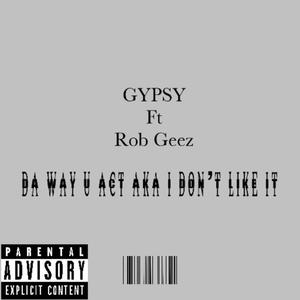 Da way u act aka I dont like it (feat. Rob Geez) [Explicit]