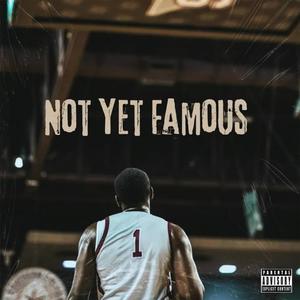 Not Yet Famous (Explicit)