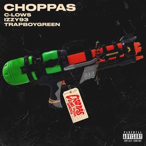 Choppas (feat. Izzy93 & Trapboygreen) [Explicit]