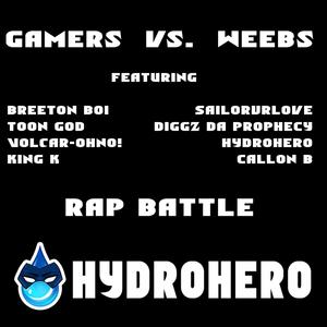 Gamers Vs. Weebs(Rap Battle)(feat. SailorUrLove, Toon God, Diggz Da Prophecy, Volcar-OHNO!, Breeton Boi, Callon B & King K.) (Explicit)