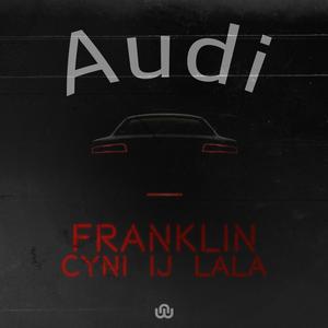 Audi (feat. Cyni, IJ & Lala) [Explicit]