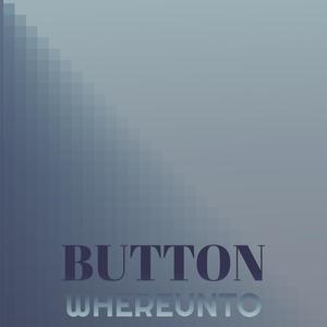 Button Whereunto