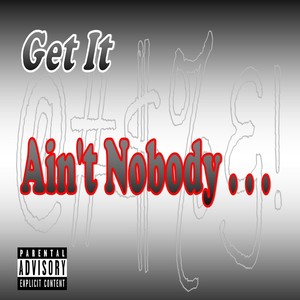 Ain't Nobody . . .