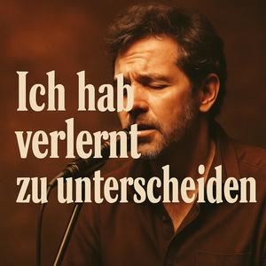 Ich hab verlernt zu unterscheiden