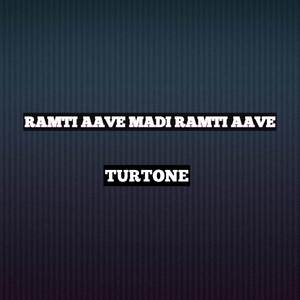 RAMTI AAVE MADI RAMTI AAVE TURTONE