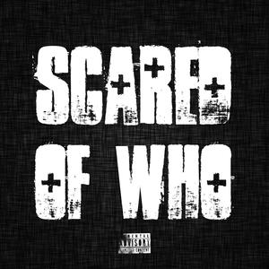 Scared Of Who(feat. Xxlajay) (Explicit)